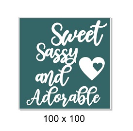 Sweet Sassy and Adorable. 100 x 100mm. Min buy 5.